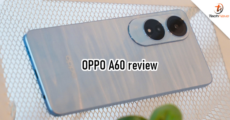 OPPO A60 review – An affordable and durable phone for everyday use
