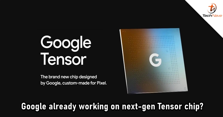 Google might have started working on next-generation Tensor chip
