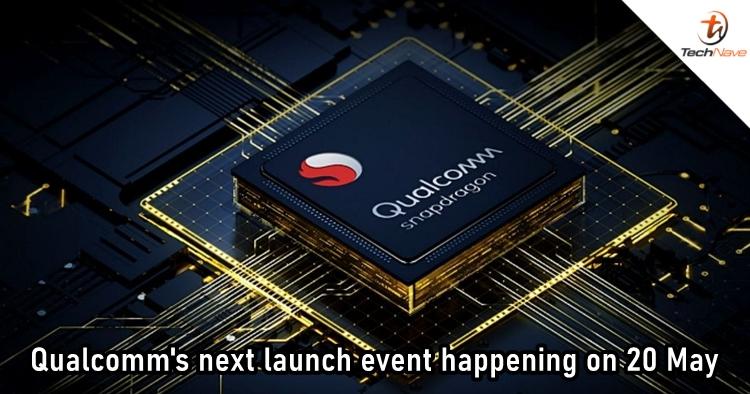 Qualcomm has an event on 20 May, likely for the launch of Snapdragon 8 Gen 1+ and Snapdragon 7 Gen 1