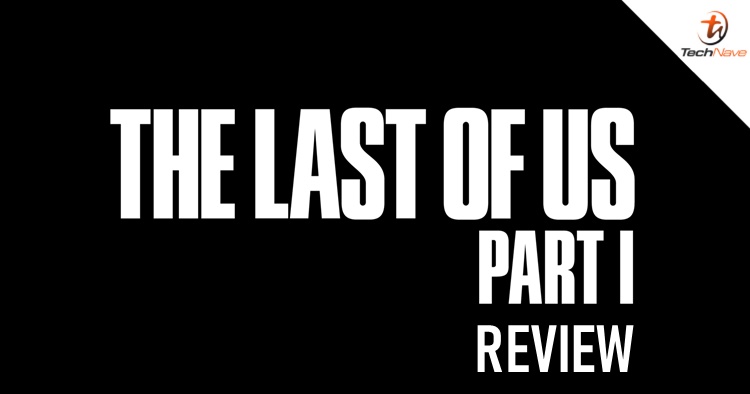 The Last of Us Part I review: A great remake for newcomers of the series