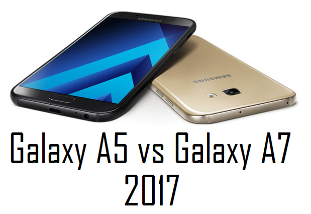 Comparisons - Samsung Galaxy A7 (2017) vs Galaxy A5 (2017), which one is better?
