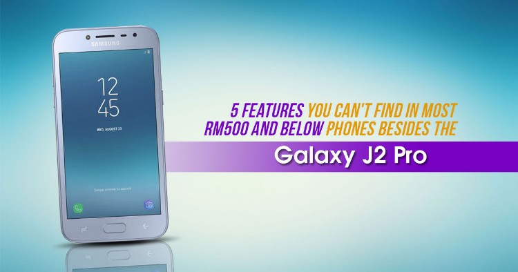 5 Features you can't find in most RM500 and below phones besides the Samsung Galaxy J2 Pro