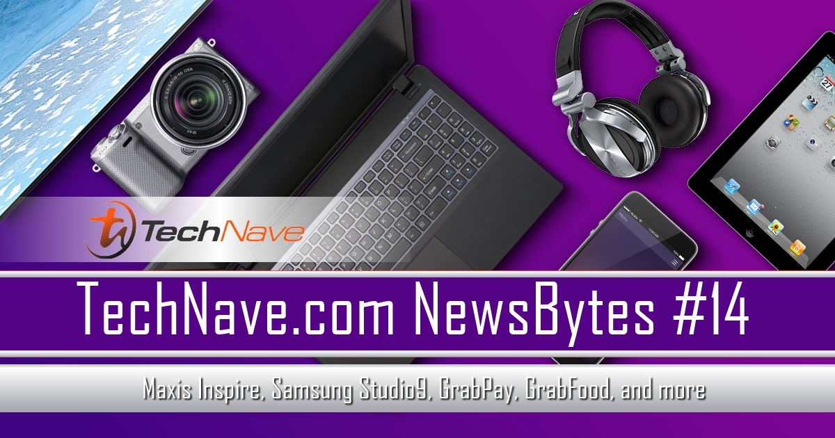 NewsBytes #14 - Maxis Inspire, Samsung Studio9, GrabPay, GrabFood, and more