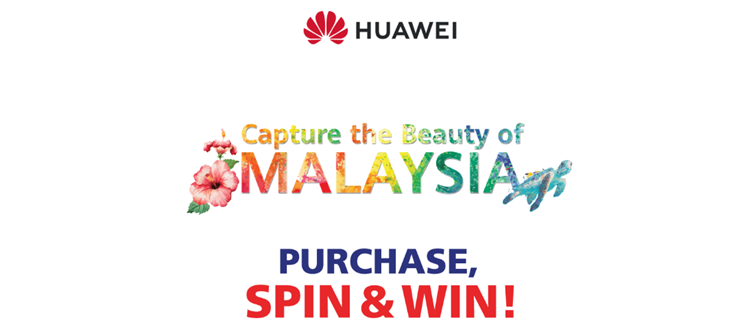 Purchase, Spin & Win selected Huawei devices and exclusive getaway trips from "Capture the Beauty of Malaysia" campaign