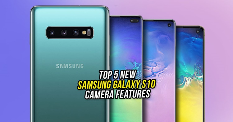 Top 5 New Samsung Galaxy S10 camera features You Should Know About