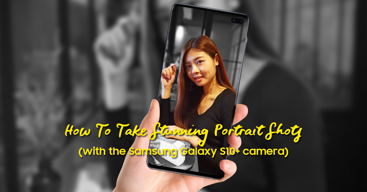 How To Take Stunning Portrait Shots (with the Samsung Galaxy S10+ camera)