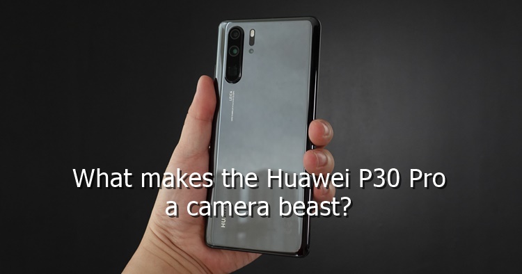 What makes the Huawei P30 Pro a camera beast?