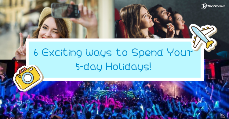 6 Exciting Ways to Spend Your 5-day Holidays