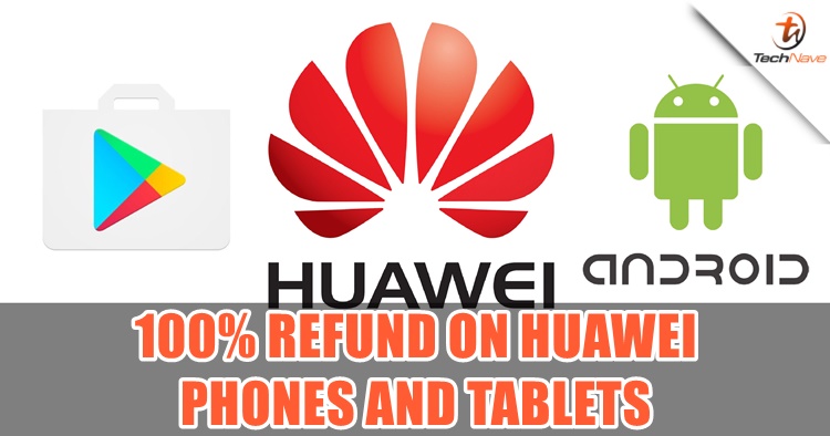 Malaysia dealer is offering a 100% refund if the Google apps stops working on your Huawei devices