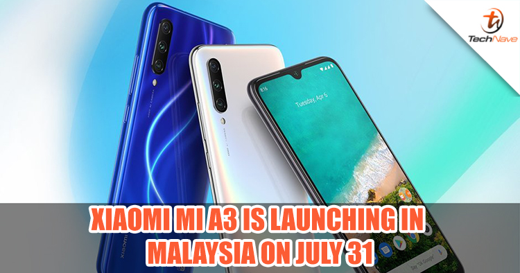 Xiaomi Mi A3 to launch in Malaysia on July 31