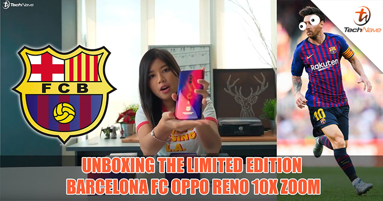 Here's our unboxing, hands-on and first impressions of the - Limited Edition Barcelona FC OPPO Reno 10x Zoom!