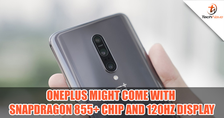 The OnePlus 7T may be coming with the Snapdragon 855+ chipset and maybe even a 120Hz display