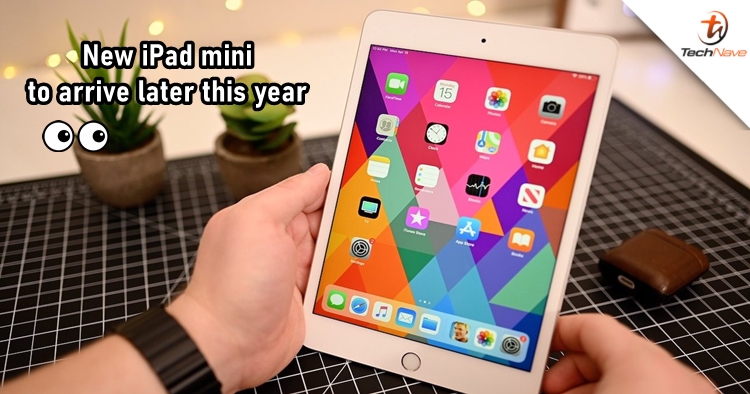 Apple iPad mini 6 could be launched in the second half of 2021