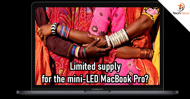 MacBook Pro with mini-LED panel comes in limited supply