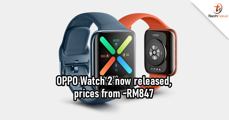 OPPO Watch 2 release: Snapdragon Wear 4100, 16-day battery life, and over 100 sports tracking modes from ~RM847