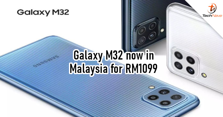 Samsung Galaxy M32 Malaysia release: Helio G80 chipset, 5000mAh battery, and 64MP quad-camera for RM1099