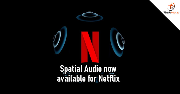 Netflix now supports Spatial Audio for iOS users too