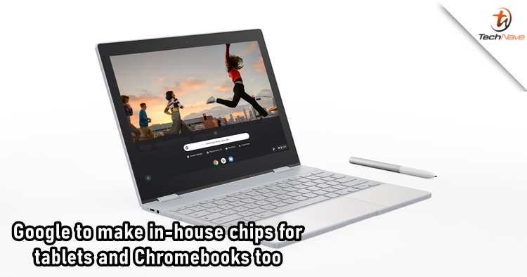 Google plans to make new in-house processors for future tablets and Chromebooks