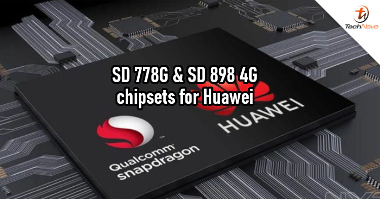 Huawei could have been given access to Snapdragon 778G & Snapdragon 898 4G