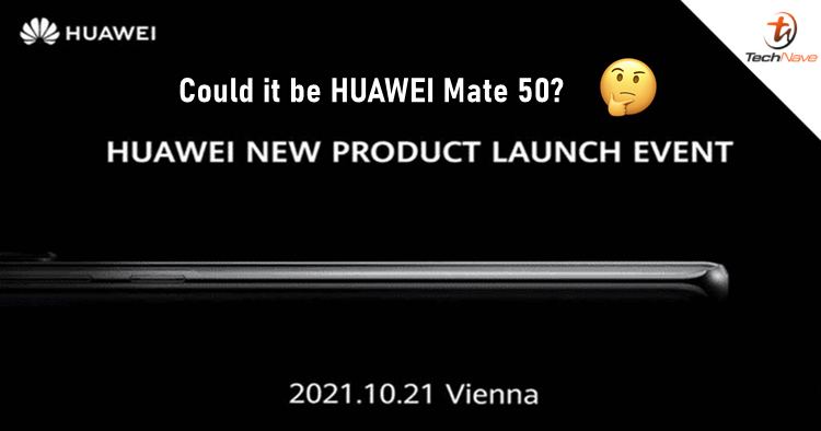 HUAWEI Mate 50 is not getting cancelled and could launch in October