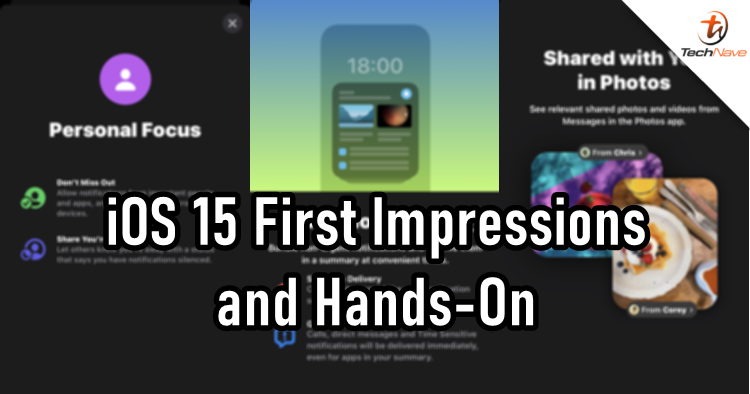 My first impression and hands-on of Apple iOS 15 features so far