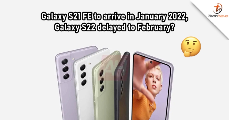 Latest report claims Samsung Galaxy S21 FE coming in January 2022, Galaxy S22 gets delayed