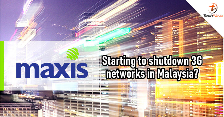 Maxis begins process to shutdown 3G networks, Terengganu is the first to go