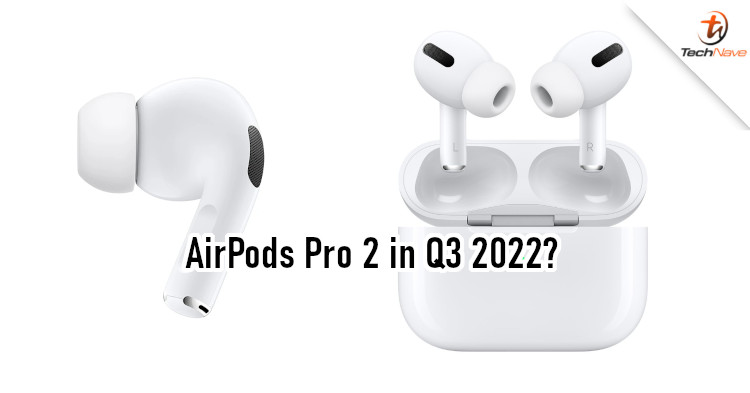 Apple AirPods Pro 2 won't be available till Q3 2022