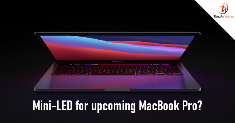 120Hz Mini-LED displays for Apple MacBook Pro 2021, would come in 14-inch and 16-inch models