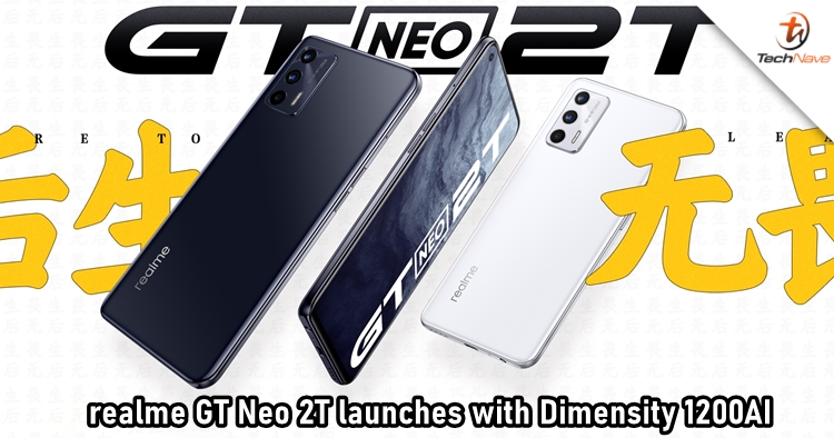realme GT Neo 2T release: MTK Dimensity 1200AI, 120Hz display, and 64MP camera, starts from ~RM1,240