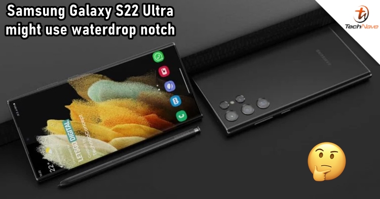 Samsung Galaxy S22 Ultra might use waterdrop notch rather than punch-hole cutout