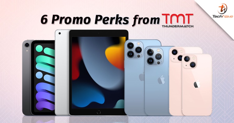 6 Promotion Perks from TMT by Thunder Match if you purchase the iPhone 13 series, iPad and iPad mini