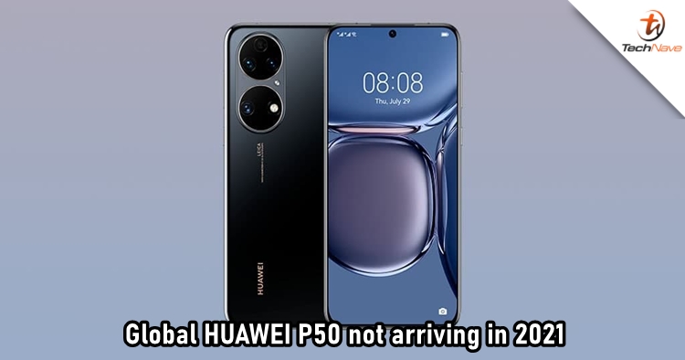 Global version of HUAWEI P50 will not make it in 2021
