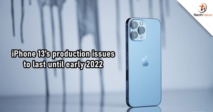 Apple iPhone 13 could be facing production issues until early 2022
