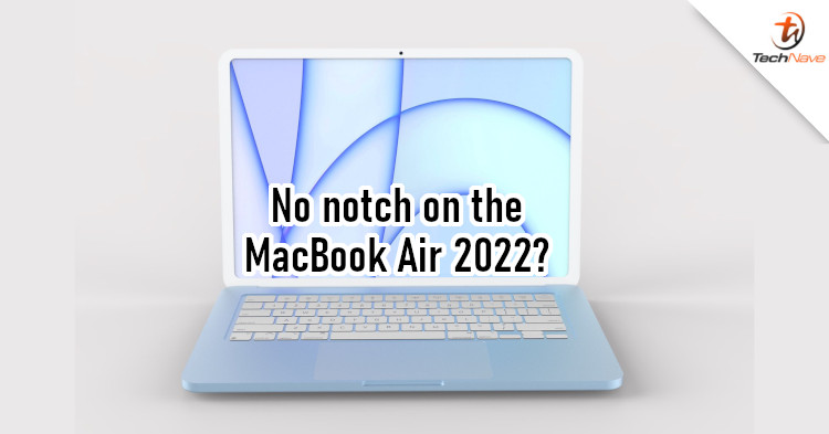 Apple MacBook Air 2022 renders leaked, might not have the dreaded notch