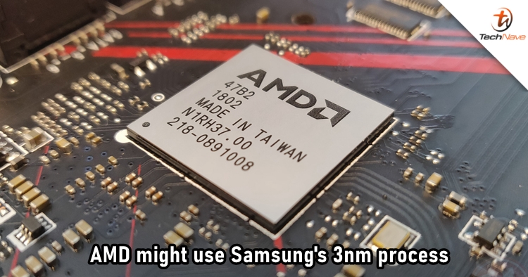 AMD might switch from TSMC to Samsung for 3nm process