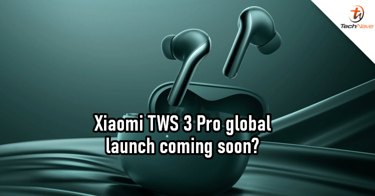 Xiaomi TWS 3 Pro could launch globally soon, but might head to India first