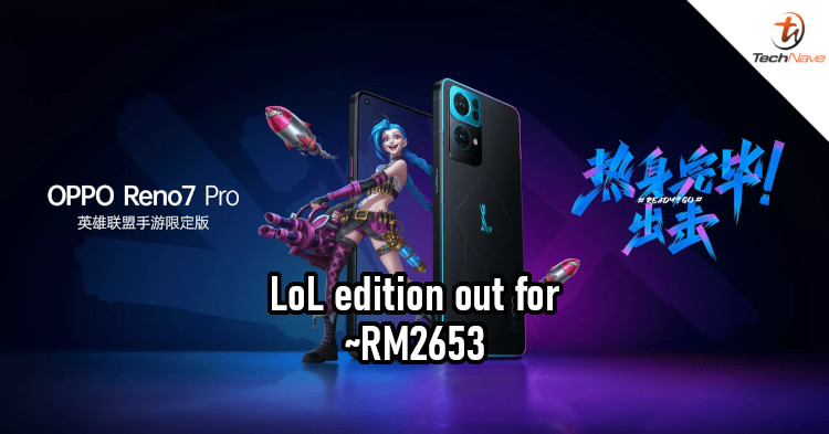 League of Legends edition of OPPO Reno7 Pro now out for ~RM2653