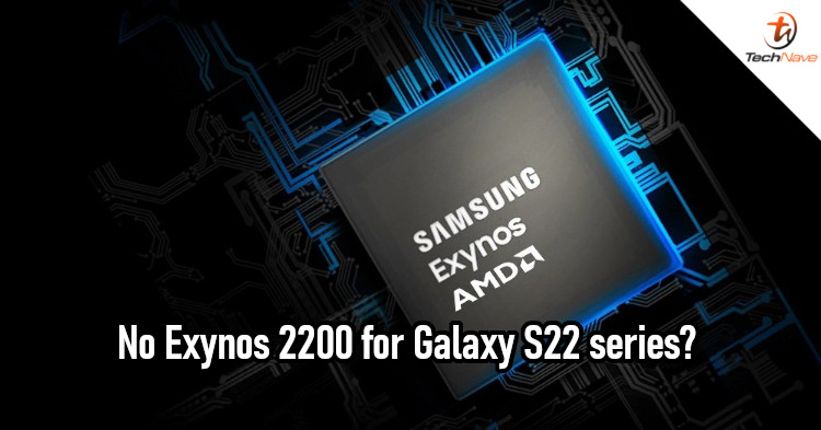 Exynos 2200 launch reportedly delayed, Samsung Galaxy S22 series could be Snapdragon-only