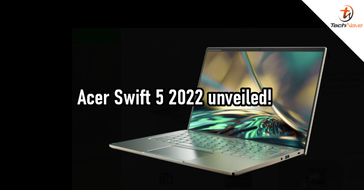 Acer Swift 5 2022 comes with 12th Gen Intel CPU and uses more sustainable materials