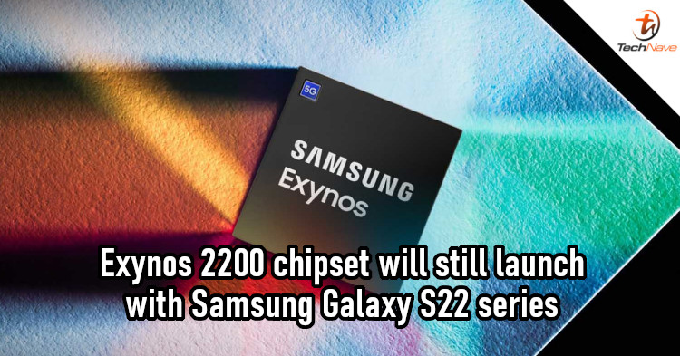 Exynos 2200 to launch with Samsung Galaxy S22 series after all