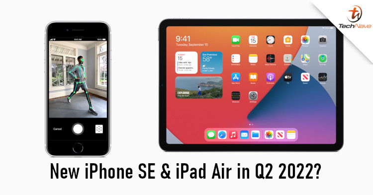 iPad Air 2022 and iPhone SE 2022 could launch in 1H 2022