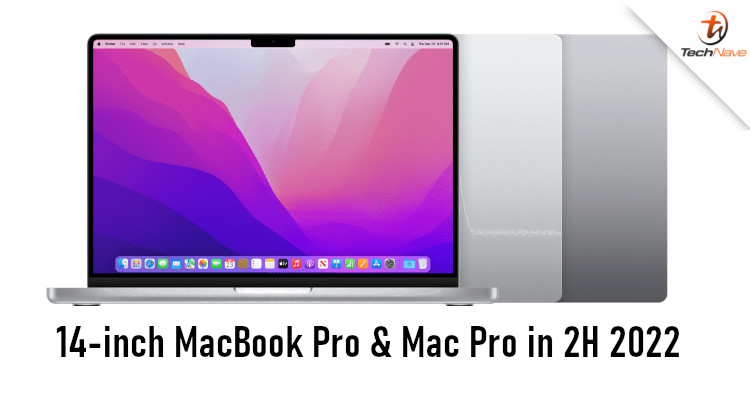14-inch MacBook Pro with Apple M2 chip could launch in 2H 2022, new Mac Pro in Q4 2022