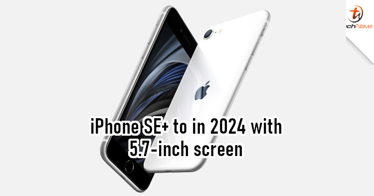 Apple could launch an iPhone SE+ with a larger 5.7-inch display in 2024