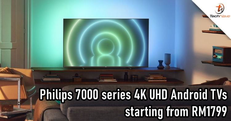 Philips 7000 series 4K UHD Android TVs Malaysia release: 43-70-inch models with Ambilight, starting from RM1799