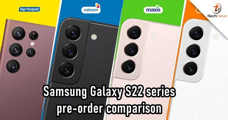 Comparison: Samsung Galaxy S22 series pre-order plans by Celcom, Digi, Maxis and U Mobile