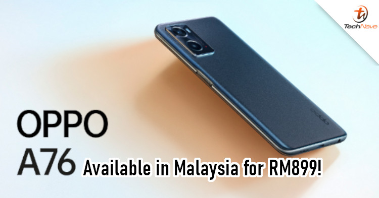OPPO A76 Malaysia release: Snapdragon 680 chipset, 90Hz display, and 13MP main camera for RM899