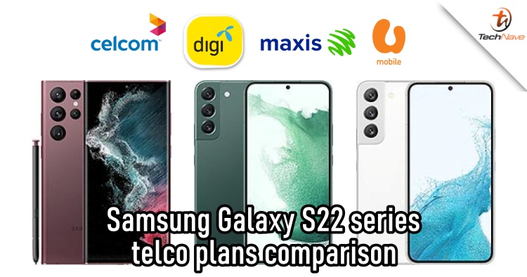 Comparison: Samsung Galaxy S22 series telco plans by Digi, Celcom, U Mobile and Maxis