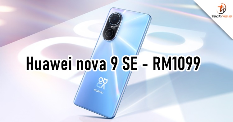 Huawei nova 9 SE Malaysia release: Snapdragon 680 & EMUI 12, priced at RM1099