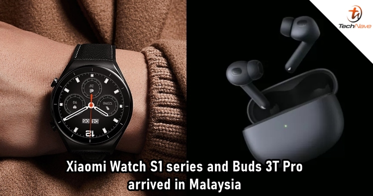 Xiaomi Watch S1 series and Buds 3T Pro arrived in Malaysia with an early bird sale